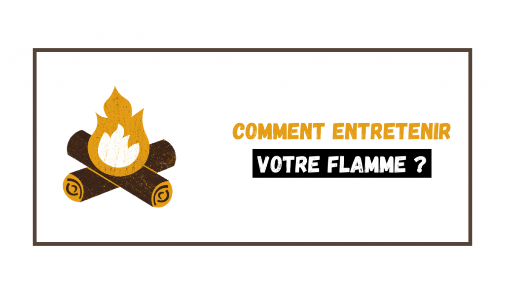 Lire la suite à propos de l’article Comment entretenir votre flamme ?